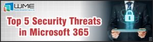 WME Article - Top 5 Security Threats in Microsoft 365