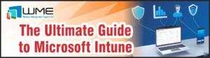 The Ultimate Guide to Microsoft Intune - Article by WME