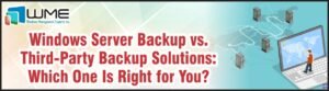 WME Article: Windows Server Backup vs. Third-Party Backup Solutions