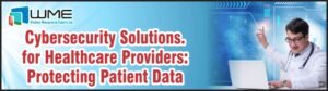 Cybersecurity Solutions for Healthcare Providers