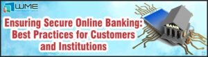 Ensuring Secure Online Banking: Best Practices for Customers and Institutions