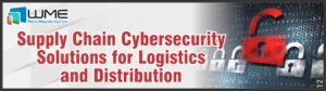 Supply Chain Cybersecurity-Solutions for Logistics and Distribution