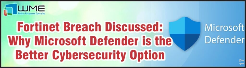 Fortinet Breach Discussed - Why Microsoft Defender is the Better Option