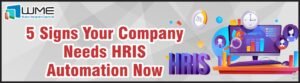 5 Signs Your Company Needs HRIS Automation Now