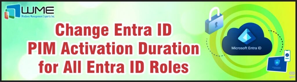 Change Entra ID PIM Activation Duration for All Entra ID Roles