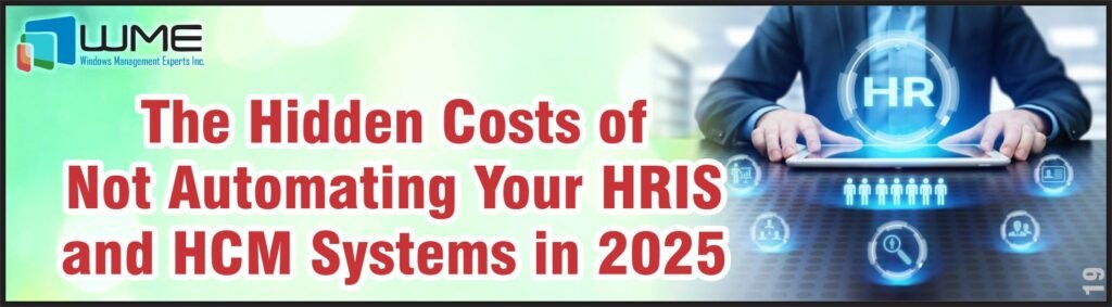 The Hidden Costs of Not Automating Your HRIS and HCM Systems in 2025