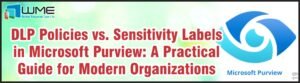 DLP Policies vs. Sensitivity Labels in Microsoft Purview