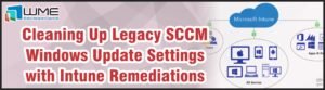 Cleaning Up Legacy SCCM Windows Update Settings