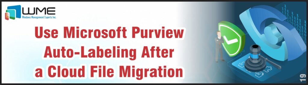 Use Microsoft Purview Auto-Labeling After a Cloud File Migration