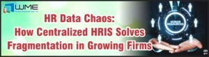 HR Data Chaos - How Centralized HRIS Solves Fragmentation